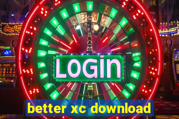 better xc download